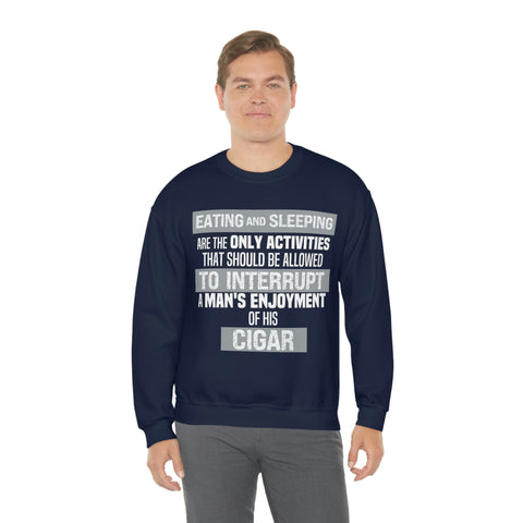 Eating And Sleeping Are The Only Activities That Should Be Allowed To Interrupt A Man's Enjoyment Of his Cigar Unisex Heavy Blend™ Crewneck Sweatshirt