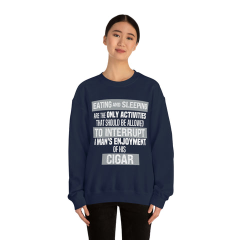 Eating And Sleeping Are The Only Activities That Should Be Allowed To Interrupt A Man's Enjoyment Of his Cigar Unisex Heavy Blend™ Crewneck Sweatshirt