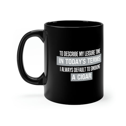 Sip in Style with our Always Default to Smoking a Cigar Black Mug