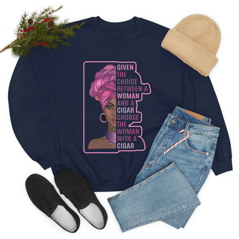 Given The Choice Between A Woman And A Cigar L Choose The  Woman With A Cigar Unisex Heavy Blend™ Crewneck Sweatshirt
