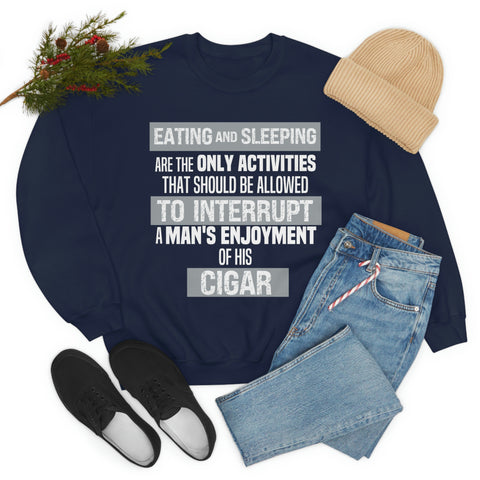 Eating And Sleeping Are The Only Activities That Should Be Allowed To Interrupt A Man's Enjoyment Of his Cigar Unisex Heavy Blend™ Crewneck Sweatshirt