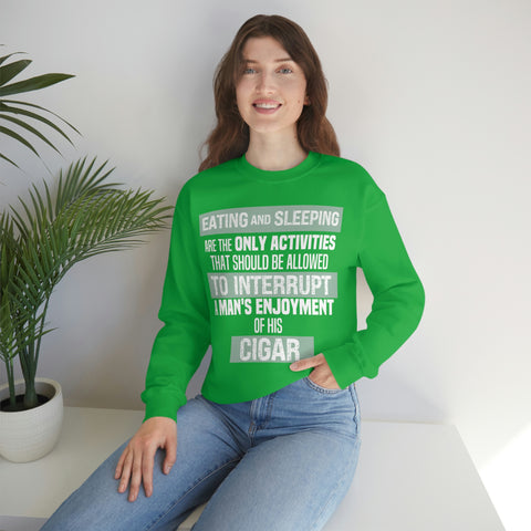Eating And Sleeping Are The Only Activities That Should Be Allowed To Interrupt A Man's Enjoyment Of his Cigar Unisex Heavy Blend™ Crewneck Sweatshirt