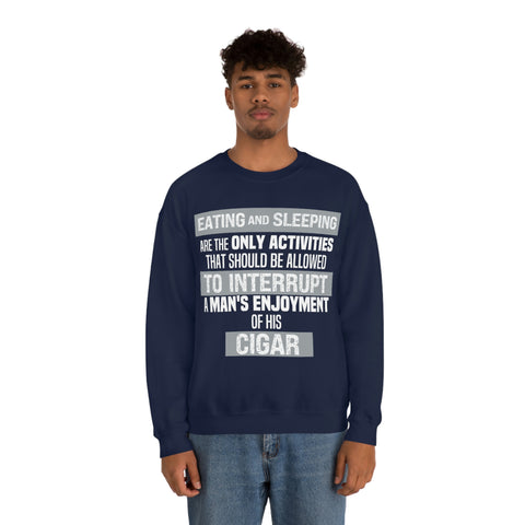 Eating And Sleeping Are The Only Activities That Should Be Allowed To Interrupt A Man's Enjoyment Of his Cigar Unisex Heavy Blend™ Crewneck Sweatshirt