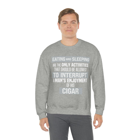 Eating And Sleeping Are The Only Activities That Should Be Allowed To Interrupt A Man's Enjoyment Of his Cigar Unisex Heavy Blend™ Crewneck Sweatshirt