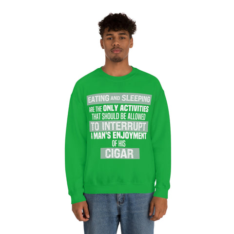 Eating And Sleeping Are The Only Activities That Should Be Allowed To Interrupt A Man's Enjoyment Of his Cigar Unisex Heavy Blend™ Crewneck Sweatshirt