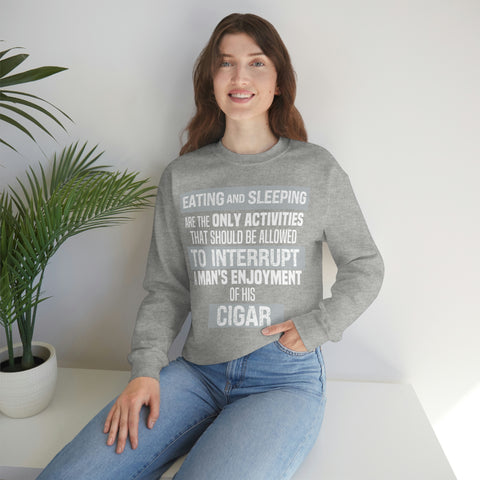 Eating And Sleeping Are The Only Activities That Should Be Allowed To Interrupt A Man's Enjoyment Of his Cigar Unisex Heavy Blend™ Crewneck Sweatshirt