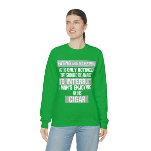 Eating And Sleeping Are The Only Activities That Should Be Allowed To Interrupt A Man's Enjoyment Of his Cigar Unisex Heavy Blend™ Crewneck Sweatshirt