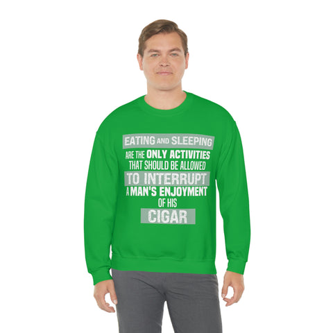 Eating And Sleeping Are The Only Activities That Should Be Allowed To Interrupt A Man's Enjoyment Of his Cigar Unisex Heavy Blend™ Crewneck Sweatshirt