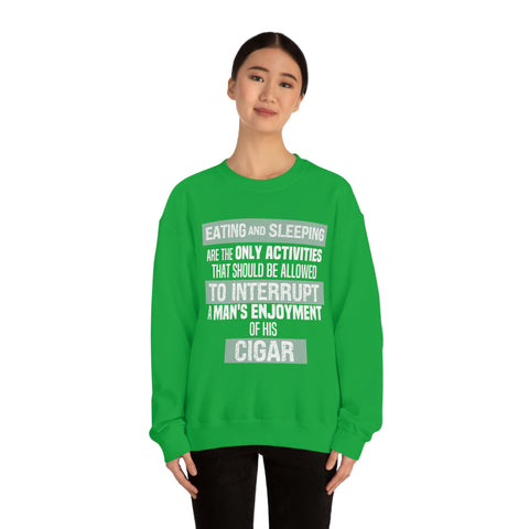 Eating And Sleeping Are The Only Activities That Should Be Allowed To Interrupt A Man's Enjoyment Of his Cigar Unisex Heavy Blend™ Crewneck Sweatshirt