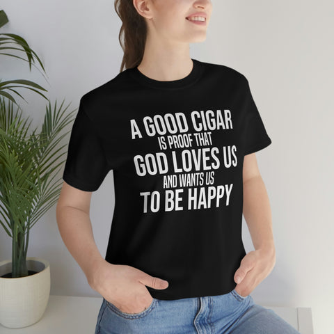 "A Good Cigar Is Proof God Loves Us - Unisex Tee for Happy Smokers"