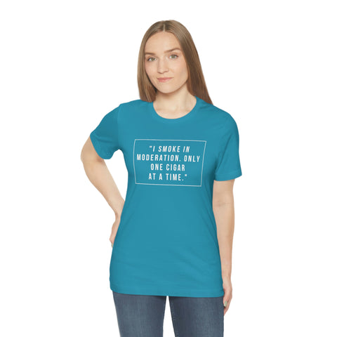 I Smoke In Moderation Only One Cigar At A Time Unisex Jersey Short Sleeve Tee