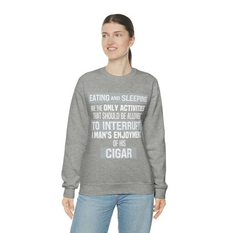 Eating And Sleeping Are The Only Activities That Should Be Allowed To Interrupt A Man's Enjoyment Of his Cigar Unisex Heavy Blend™ Crewneck Sweatshirt