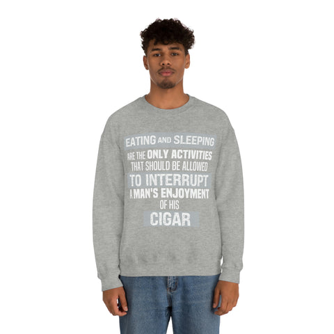 Eating And Sleeping Are The Only Activities That Should Be Allowed To Interrupt A Man's Enjoyment Of his Cigar Unisex Heavy Blend™ Crewneck Sweatshirt