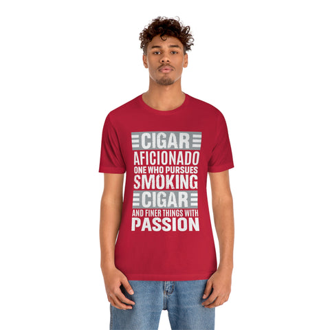 Cigare Aficionado One Who Pursues Smoking Cigare And Finer Things With Passion Unisex Jersey Short Sleeve Tee