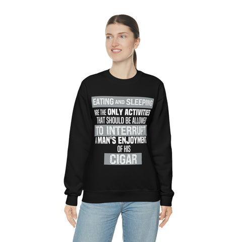 Eating And Sleeping Are The Only Activities That Should Be Allowed To Interrupt A Man's Enjoyment Of his Cigar Unisex Heavy Blend™ Crewneck Sweatshirt