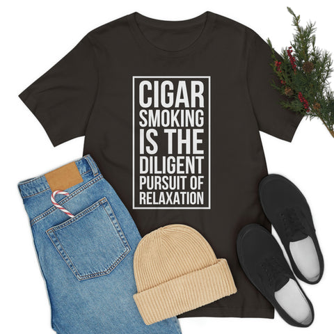 Cigar Smoking Is The Diligent Pursuit Of Relaxation Unisex Jersey Short Sleeve Tee