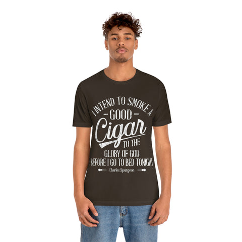 Instend To Shove Good Cigar To The Glory Of God Before I Go To Bed Tonight Charles Spurgeon Unisex Jersey Short Sleeve Tee
