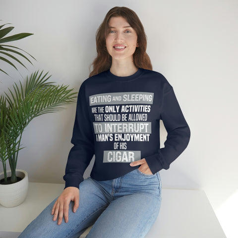 Eating And Sleeping Are The Only Activities That Should Be Allowed To Interrupt A Man's Enjoyment Of his Cigar Unisex Heavy Blend™ Crewneck Sweatshirt