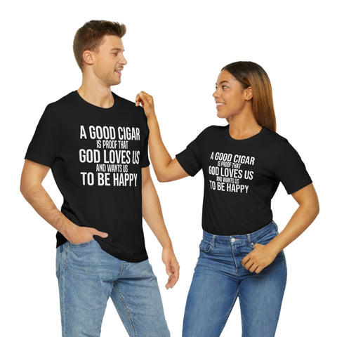 "A Good Cigar Is Proof God Loves Us - Unisex Tee for Happy Smokers"