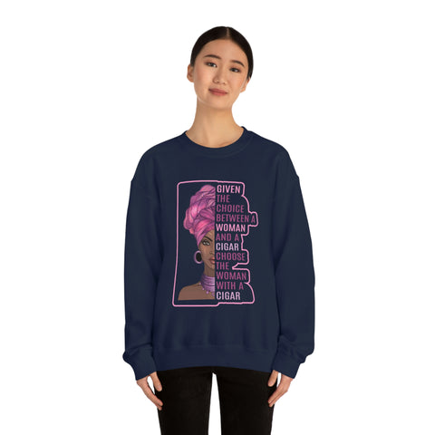 Given The Choice Between A Woman And A Cigar L Choose The  Woman With A Cigar Unisex Heavy Blend™ Crewneck Sweatshirt