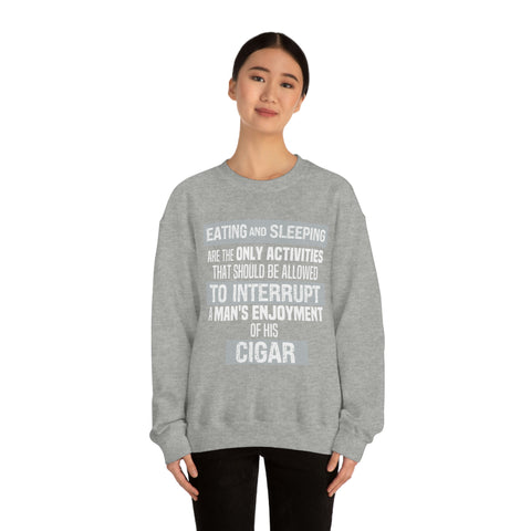 Eating And Sleeping Are The Only Activities That Should Be Allowed To Interrupt A Man's Enjoyment Of his Cigar Unisex Heavy Blend™ Crewneck Sweatshirt